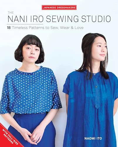 Nani Iro's Sewing Studio: 18 Timeless Patterns to Sew, Wear & Love (Japanese Dressmakers)