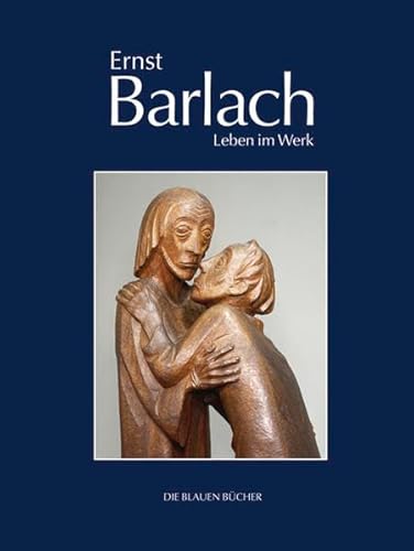 Ernst Barlach – Leben im Werk: Plastiken, Zeichnungen und Graphiken, Dramen, Prosawerke und Briefe (Die Blauen Bücher) von Langewiesche K.R.