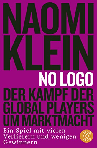 No Logo!: Der Kampf der Global Players um Marktmacht - Ein Spiel mit vielen Verlierern und wenigen Gewinnern von FISCHER Taschenbuch