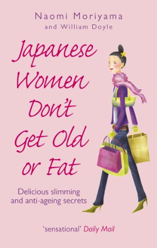 Japanese Women Don't Get Old or Fat: Delicious slimming and anti-ageing secrets von Vermilion
