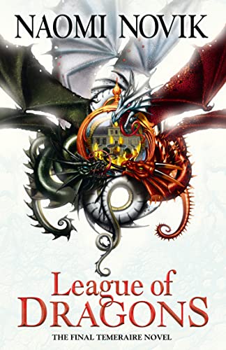 League of Dragons (The Temeraire Series): The final temeraire novel