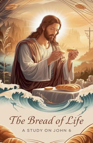 The Bread of Life (Bible Study Guides, Band 1) von Faithful Reflections