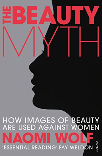 The Beauty Myth: How Images of Beauty are Used Against Women von Vintage