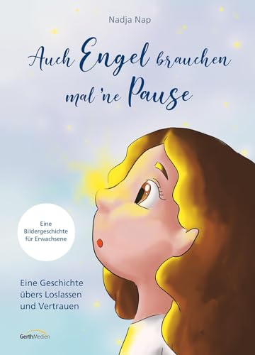 Auch Engel brauchen mal 'ne Pause: Eine Geschichte übers Loslassen und Vertrauen (Bilderbuch für Erwachsene)