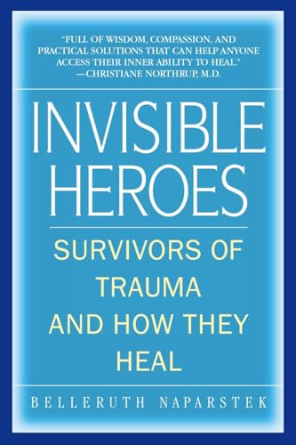 Invisible Heroes: Survivors of Trauma and How They Heal Invisible Heroes: Survivors of Trauma and How They Heal