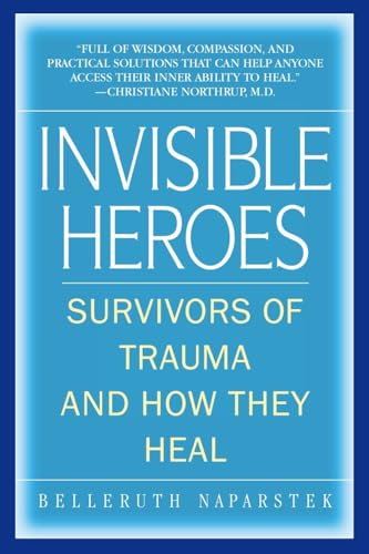 Invisible Heroes: Survivors of Trauma and How They Heal