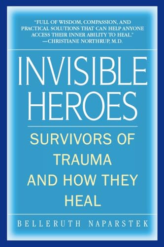 Invisible Heroes: Survivors of Trauma and How They Heal Invisible Heroes: Survivors of Trauma and How They Heal