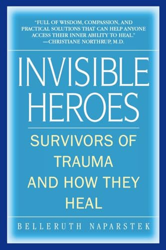 Invisible Heroes: Survivors of Trauma and How They Heal