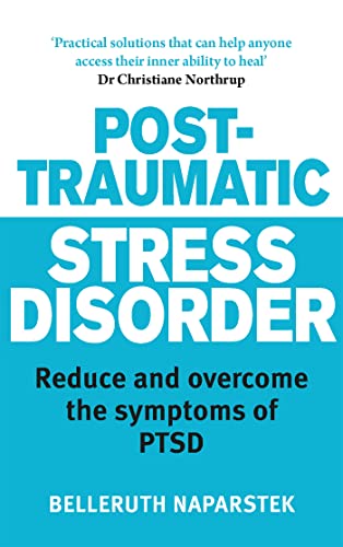 Post-Traumatic Stress Disorder: Reduce and overcome the symptoms of PTSD