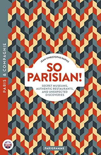 So Parisian! - Secret museums, authentic restaurants, and unexpected discoveries von PARIGRAMME