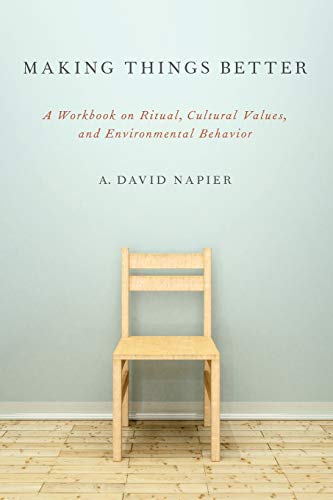 Making Things Better: A Workbook On Ritual, Cultural Values, And Environmental Behavior (Oxford Ritual Studies)
