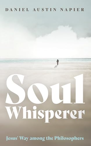 Soul Whisperer: Jesus' Way among the Philosophers von Cascade Books