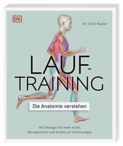 Lauftraining – Die Anatomie verstehen: Mit Übungen für mehr Kraft, Beweglichkeit und Schutz vor Verletzungen von DK