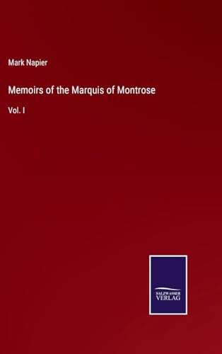 Memoirs of the Marquis of Montrose: Vol. I von Salzwasser Verlag