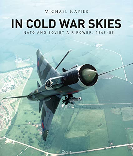 In Cold War Skies: NATO and Soviet Air Power, 1949–89