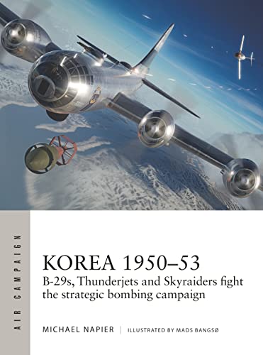 Korea 1950–53: B-29s, Thunderjets and Skyraiders fight the strategic bombing campaign (Air Campaign) von Osprey Publishing