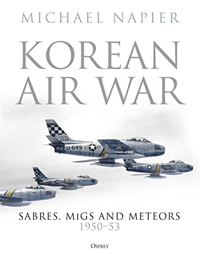 Korean Air War: Sabres, MiGs and Meteors, 1950–53 von Osprey Publishing