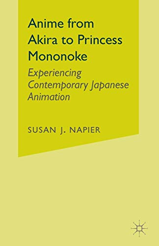 Anime from Akira to Princess Mononoke: Experiencing Contemporary Japanese Animation von MACMILLAN
