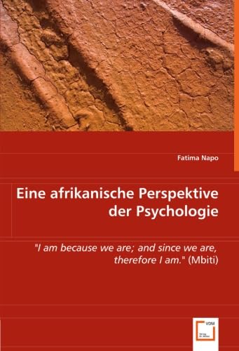 Eine afrikanische Perspektive der Psychologie: "I am because we are; and since we are, therefore I am."(Mbiti) von VDM Verlag Dr. Müller