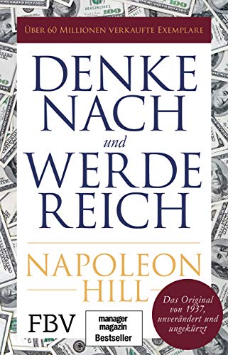 Denke nach und werde reich: Das Original von 1937 - unverändert und ungekürzt Denke nach und werde reich: Das Original von 1937 - unverändert und ungekürzt
