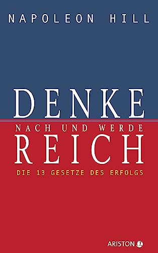 Denke nach und werde reich: Die 13 Gesetze des Erfolgs - Der Weltbestseller – Das Original seit über 50 Jahren. Die deutsche Ausgabe von Think and Grow Rich