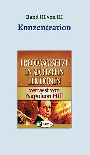 Erfolgsgesetze in sechzehn Lektionen: Band III - Konzentration (Erfolgswissen in sechzehn Lektionen) von tredition