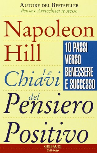 Le chiavi del pensiero positivo. 10 passi verso benessere e successo (Motivazionale, self-help)