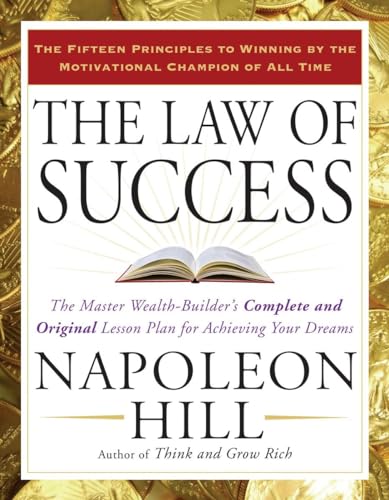 The Law of Success: The Master Wealth-Builder's Complete and Original Lesson Plan for Achieving Your Dreams The Law of Success: The Master Wealth-Builder's Complete and Original Lesson Plan for Achieving Your Dreams