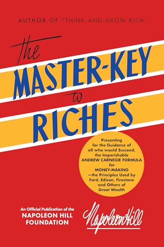 The Master-Key to Riches: An Official Publication of the Napoleon Hill Foundation The Master-Key to Riches: An Official Publication of the Napoleon Hill Foundation