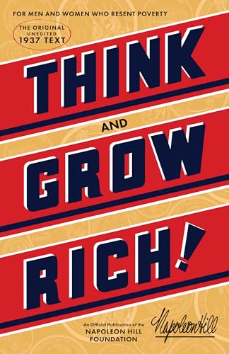 Think and Grow Rich: The Original, an Official Publication of the Napoleon Hill Foundation