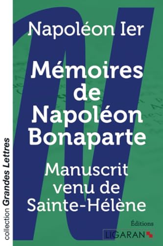 Mémoires de Napoléon Bonaparte (grands caractères): Manuscrit venu de Sainte-Hélène von LIGARAN