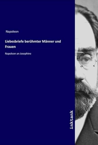 Liebesbriefe berühmter Männer und Frauen: Napoleon an Josephine von Inktank-Publishing