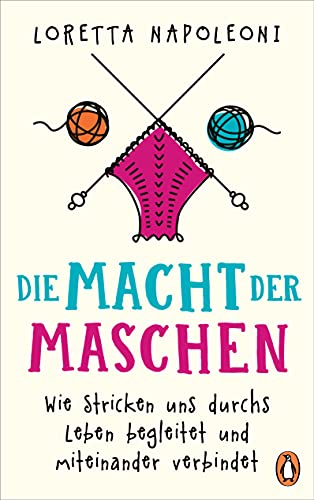 Die Macht der Maschen: Wie Stricken uns durchs Leben begleitet und miteinander verbindet von Penguin Verlag München