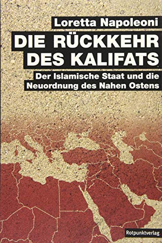 Die Rückkehr des Kalifats: Der Islamische Staat und die Neuordnung des Nahen Ostens