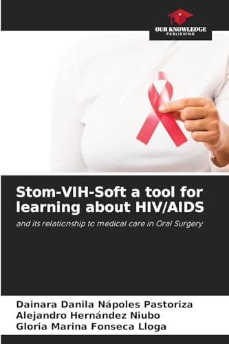 Stom-VIH-Soft a tool for learning about HIV/AIDS: and its relationship to medical care in Oral Surgery von Our Knowledge Publishing
