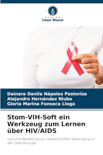 Stom-VIH-Soft ein Werkzeug zum Lernen über HIV/AIDS: und ihre Beziehung zur medizinischen Versorgung in der Oralchirurgie von Verlag Unser Wissen
