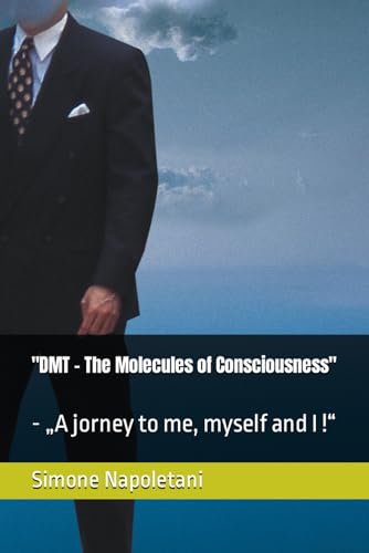 "DMT - The Molecules of Consciousness": - „A jorney to me, myself and I !“ von Independently published