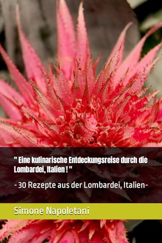 " Eine kulinarische Entdeckungsreise durch die Lombardei, Italien ! ": - 30 Rezepte aus der Lombardei, Italien- von Independently published