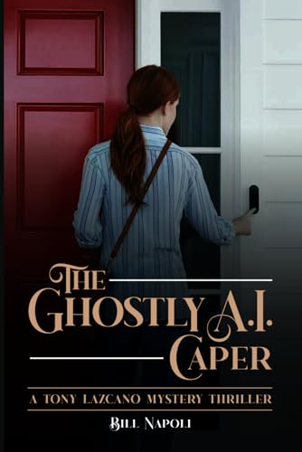 The Ghostly A.I. Caper: A Tony Lazcano Mystery Thriller
