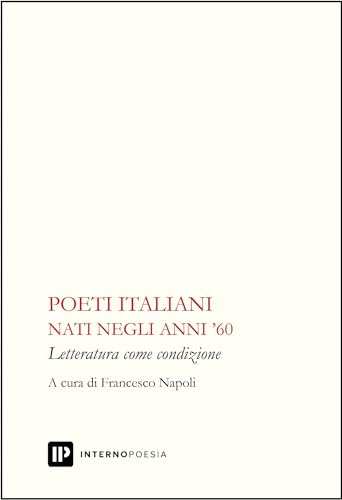 Poeti italiani nati negli anni '60 (Interno Libri) von Interno Poesia Editore