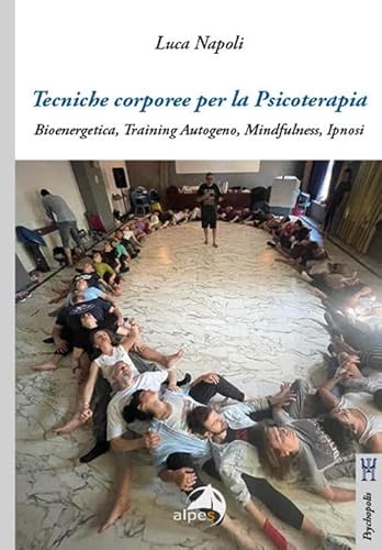 Tecniche corporee per la psicoterapia. Bioenergetica, training autogeno, mindfulness, ipnosi (Psychopolis) von Alpes Italia