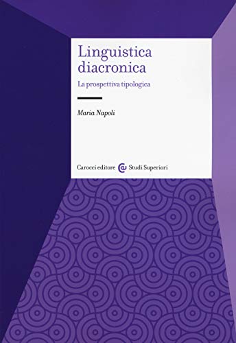 Linguistica diacronica. La prospettiva tipologica (Studi superiori) von Carocci