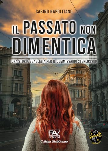 Il passato non dimentica. Una storia sbagliata per il commissario Sterlicchio (GiallOscuro) von Pav Edizioni