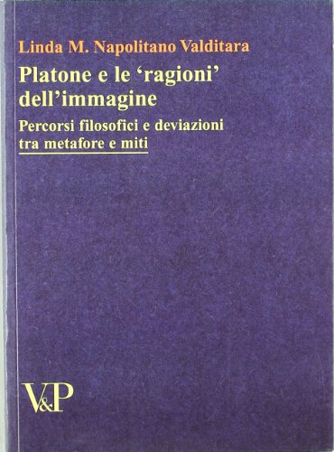 Platone e le «ragioni» dell'immagine. Percorsi filosofici e deviazioni tra metafore e miti (Temi metafisici e problemi del pensiero antico) von Vita e Pensiero