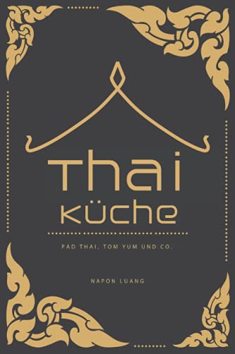 Thai-Küche: Pad Thai, Tom Yum & Co. von Independently published
