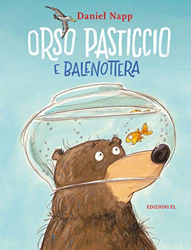 Orso Pasticcio e Balenottera. Ediz. illustrata von EL