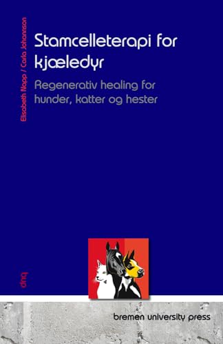 Stamcelleterapi for kjæledyr: Regenerativ healing for hunder, katter og hester von bremen university press