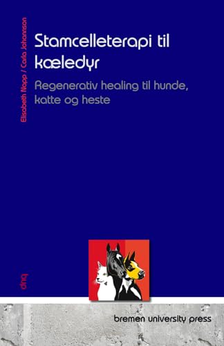 Stamcelleterapi til kæledyr: Regenerativ healing til hunde, katte og heste von bremen university press