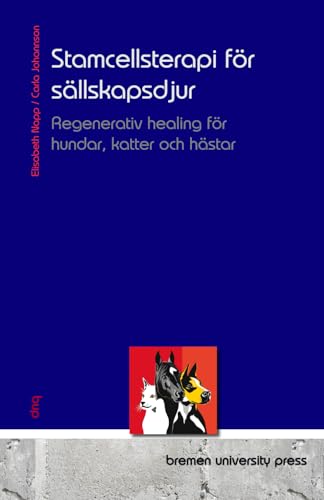 Stamcellsterapi för sällskapsdjur: Regenerativ healing för hundar, katter och hästar von bremen university press