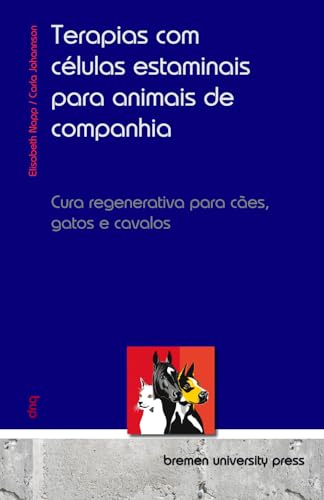Terapias com células estaminais para animais de companhia: Cura regenerativa para cães, gatos e cavalos Terapias com células estaminais para animais de companhia: Cura regenerativa para cães, gatos e cavalos von bremen university press